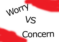 Worry and Concern are not friends