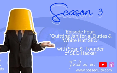 Quitting Janitorial Duties & ‘White Hat’ SEO” with Sean Si by Boss Equity