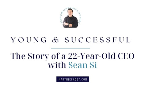 #14: Young & Successful: The Story of a 22-Year-Old CEO with Guest: Sean Si